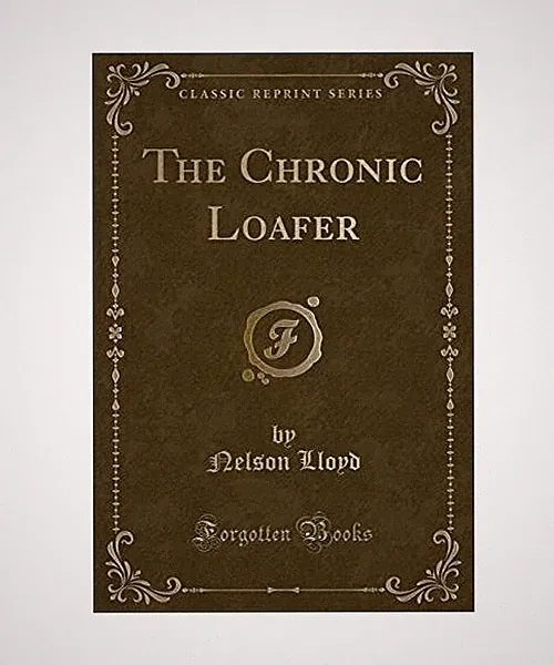 The Chronic Loafer [Classic Reprint], Nelson Lloyd